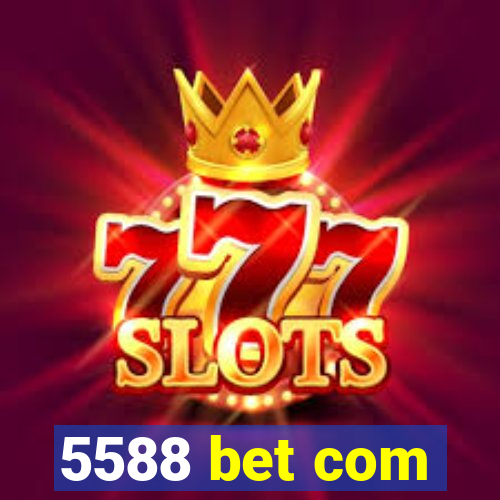 5588 bet com